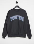 Asos Design Oversized Sweatshirt With 'positive' Slogan In Washed Charcoal-grey