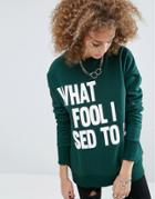 Asos Sweatshirt With What A Fool Print In Boxy Fit - Green