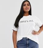 Asos Design Curve T-shirt With That Is All Motif - White