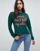 Only Grinch Don't Kill My Vibe Holidays Sweatshirt - Green