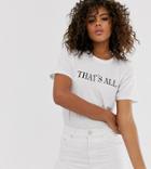 Asos Design Tall T-shirt With That Is All Motif - White