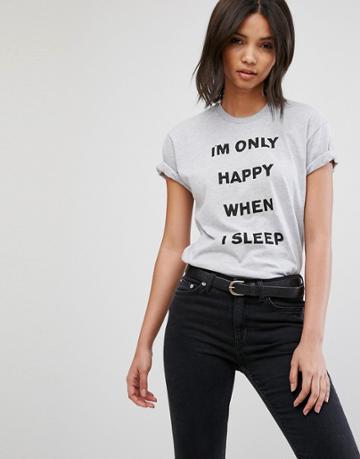 Hips & Hair I'm Only Happy When I Sleep T-shirt - Gray