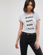 Hips & Hair I'm Only Happy When I Sleep T-shirt - Gray