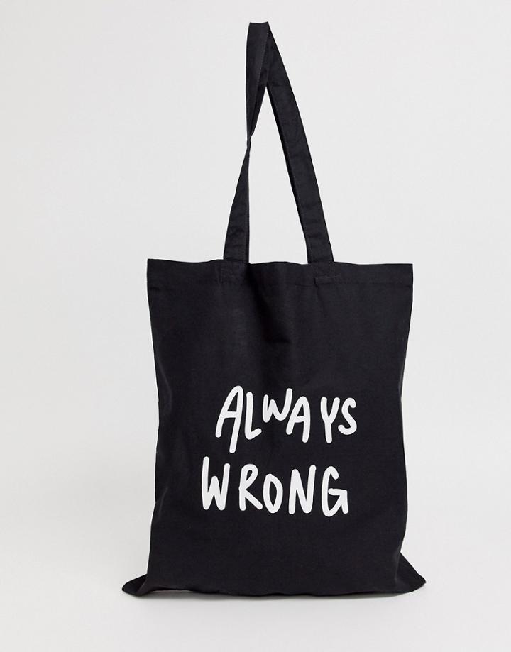 Asos Design Organic Cotton Tote Bag In Black With Always Wrong Text Print