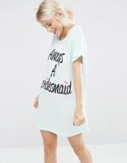 Asos Bridal Always A Bridesmaid Sleep Tee - Green
