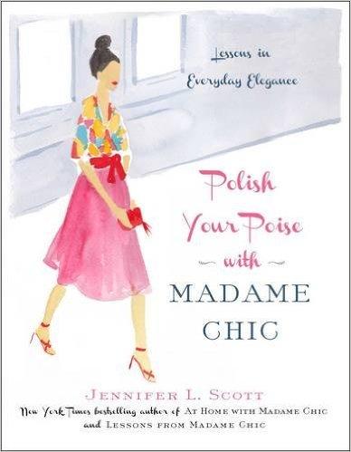 Polish Your Poise With Madame Chic: Lessons In Everyday Elegance