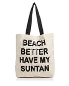 Fallon & Royce Beach Better Have My Suntan Tote