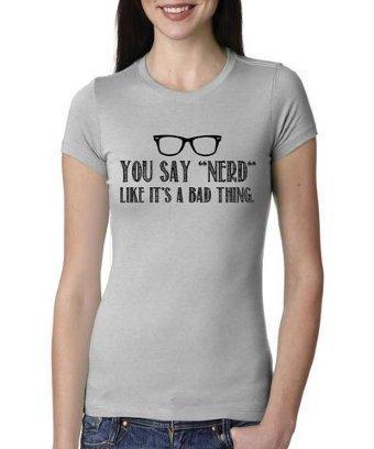 Crazy Dog T-shirts Womens You Say Nerd Shirt