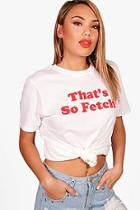 Boohoo Jenna That's So Fetch Slogan Tee