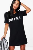 Boohoo Perrie Slogan But First T-shirt Dress Black