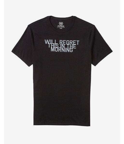 Express Mens Will Regret This In The Morning Graphic Tee