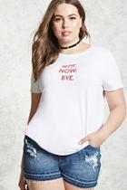 Forever21 Plus Size Not Now Bye Tee