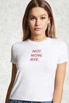 Forever21 Not Now Bye Graphic Tee