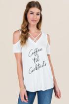 Sweet Claire Coffee Til Cocktails Graphic Tee - White