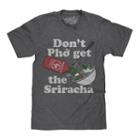 Pho Get The Sriracha Graphic Tee