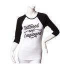 Womens Steadfast Tattooed And Employed Raglan Tee