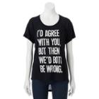 Juniors' I'd Agree With You High-low Graphic Tee, Girl's, Size: Medium, Oxford