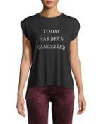 Today Has Been Cancelled Tee