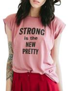 The Bee & The Fox Strong Is The New Pretty Slogan Tee
