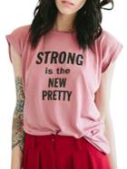 The Bee & The Fox Strong Is The New Pretty Slogan Tee