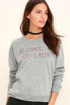 Project Social T Alcohol U Later Grey Embroidered Sweatshirt