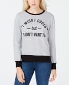 Love Tribe Juniors' I Don't Want To Graphic Sweatshirt