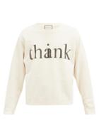 Matchesfashion.com Gucci - Think/thank Cotton-jersey Sweatshirt - Mens - Cream