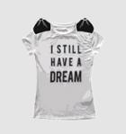 Johanna Ortiz Specialorder-i Still Have A Dream T-shirt-cc