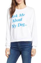 Women's Wildfox Ask Me About My Dog Sweatshirt - White