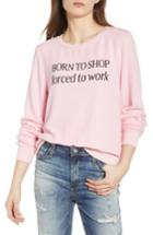 Women's Dream Scene Born To Shop Forced To Work Sweatshirt, Size - Pink