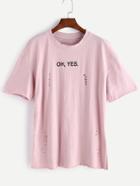 Romwe Pink Letter Print Ripped T-shirt