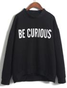 Romwe Stand Collar Be Curious Print Black Sweatshirt