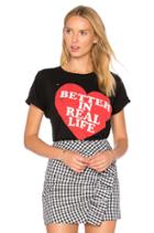 Better In Real Life Tee