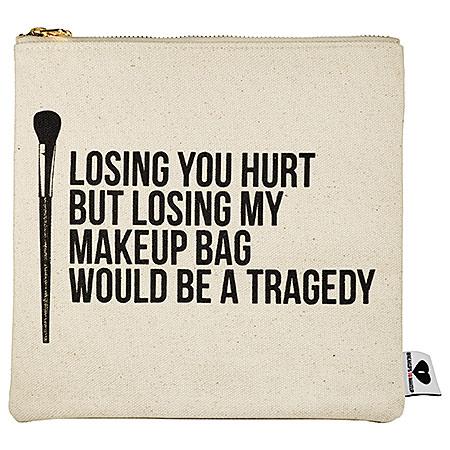 Sephora Collection Breakups To Makeup Bag Loosing You Hurt, But Losing My Makeup Bag Would Be A Tragedy 8.5" H X 8.75" W