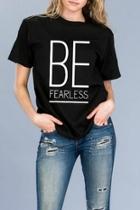 Be Fearless Tee