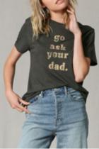  Go Ask Your Dad Tee