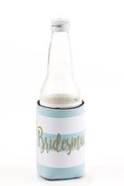  Bridesmaid Koozies