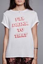  Drink To That Tee