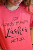  I-got-99-problems-but-my-lashes-ain't-one Tee