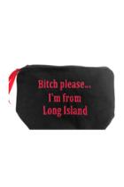  Bitch Please. Im From Long Island Pouch
