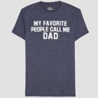 Well Worn Men's My Favorite People Call Me Dad Short Sleeve Graphic T-shirt Midnight Haze