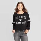 Modern Lux Women's All I Need Is My Dog Sweatshirt (juniors') - Black