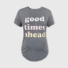 Maternity Short Sleeve Scoop Neck Good Times Ahead Graphic T-shirt - Isabel Maternity By Ingrid & Isabel Gray