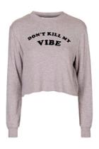 Topshop Don't Kill My Vibes Sweatshirt By Tee & Cake