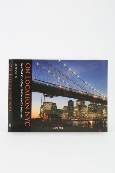 Urban Outfitters On Location Nyc: New York City's Top 100 Film And Tv Locations By Alex Child