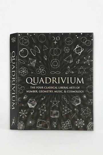 Urban Outfitters Quadrivium: The Four Classical Liberal Arts Of Number, Geometry, Music, & Cosmology By Miranda Lundy, Anthony Ashton, Dr. Jason Martineau, Daud,assorted,one Size