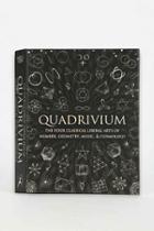 Urban Outfitters Quadrivium: The Four Classical Liberal Arts Of Number, Geometry, Music, & Cosmology By Miranda Lundy, Anthony Ashton, Dr. Jason Martineau, Daud,assorted,one Size