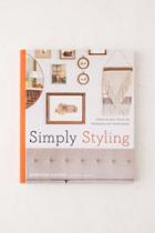Urban Outfitters Simply Styling: Fresh & Easy Ways To Personalize Your Home By Kirsten Grove